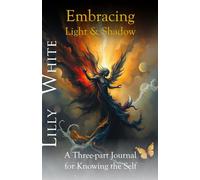 Embracing Light & Shadow: A Three-part Journal for Knowing the Self