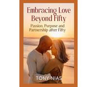 Embracing Love Beyond Fifty: Passion, Purpose and Partnership after Fifty