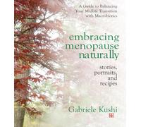 Embracing Menopause Naturally: Stories Portraits and Recipes
