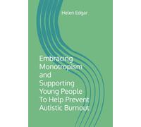 Embracing Monotropism and Supporting Young People To Help Prevent Autistic Burnout