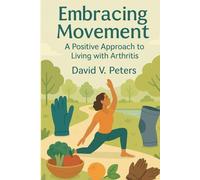 Embracing Movement:: A Positive Approach to Living with Arthritis