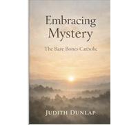 Embracing Mystery: The Bare Bones Catholic