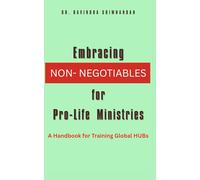 Embracing Non-Negotiables for Pro-Life Ministries: A Handbook for Training Global HUBs (Sanctity of Life Series)