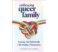 Embracing Queer Family: Learning to Live Authentically in Our Families and Communities