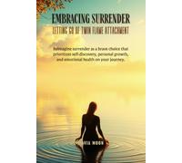 Embracing Surrender: Letting Go of Twin Flame Attachment (Twin Flame Surrender)