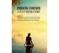 Embracing Surrender: Letting Go of Twin Flame Attachment (Twin Flame Surrender)