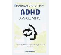 Embracing the ADHD Awakening: Understanding ADHD and Reclaiming Clarity, Control, and Confidence
