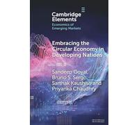 Embracing the Circular Economy in Developing Nations: A Pathway to Sustainable Growth and Resilience (Elements in the Economics of Emerging Markets)