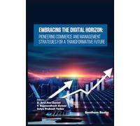 Embracing the Digital Horizon: Pioneering Commerce and Management Strategies for a Transformative Future (Emerging Trends in Computation Intelligence and Disruptive Technologies)