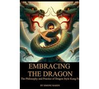 Embracing the Dragon: The Philosophy and Practice of Dragon Style Kung Fu (Wu Tao Life Library)