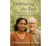 Embracing The End: A Journey Into Death Positivity With Compassion and Reflection