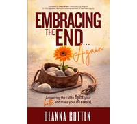 Embracing the End... Again: Answering the call to fight your battle and make your life count.