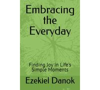 Embracing the Everyday: Finding Joy in Life's Simple Moments