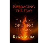 Embracing the Fray: The Art of Being Human