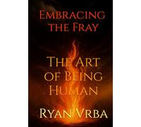 Embracing the Fray: The Art of Being Human