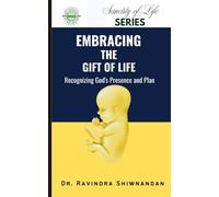 Embracing The Gift Of Life: Recognizing God's Presence and Plan (Sanctity of Life Series)