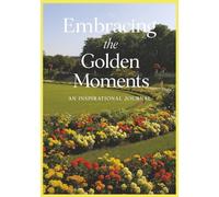 Embracing the Golden Moments: A journal serves as a space for embracing confidence, self-discovery, thankfulness, and capturing the beauty of ... for Holidays, Birthdays, and Personal growth.