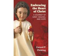 Embracing the Heart of Christ: A Journey of Grief, Healing, and Hope