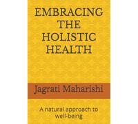 EMBRACING THE HOLISTIC HEALTH: A natural approach to well-being
