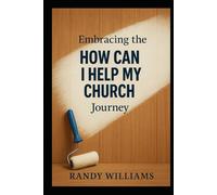 Embracing The 'How Can I Help My Church' Journey