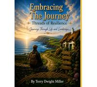 Embracing The Journey volume 2: Threads of Resilience: Journeys Through Life and Landscape