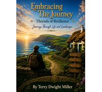 Embracing The Journey volume 2: Threads of Resilience: Journeys Through Life and Landscape