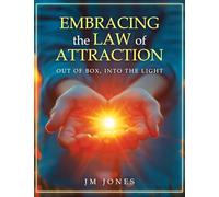 Embracing The Law Of Attraction: Out Of The Box, Into The Light