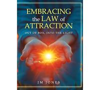 Embracing The Law Of Attraction: Out Of The Box, Into The Light
