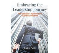 Embracing the Leadership Journey - The Manager's Handbook to Authentic Influence.: A Practical Guide, explaining possible barriers and Strategies to overcome them