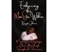 Embracing the MonSter Within: 10 Strategies on Navigating a Chronic Illness through Strength and Perseverance