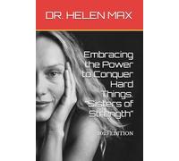 Embracing the Power to Conquer Hard Things. “Sisters of Strength”: Women’s Guide to Resilience, Mindset, Confidence, Healing, Courage, Empowerment, Growth, Faith, Self-Love & Inner Strength