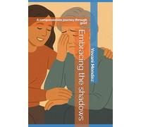 Embracing the shadows: A compassionate journey through grief