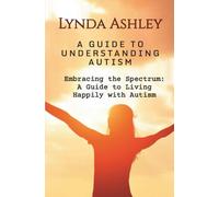 Embracing the Spectrum: A Guide to Living Happily with Autism