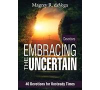Embracing the Uncertain: 40 Devotions for Unsteady Times