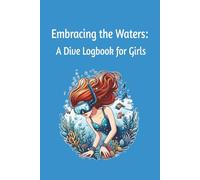 Embracing the Waters: A Dive Logbook for Girls: Scuba diver log book | Diver LogBook Track and Record | Female divers gift