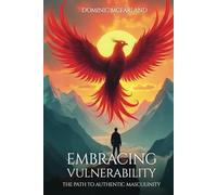 EMBRACING VULNERABILITY: THE PATH TO AUTHENTIC MASCULINITY