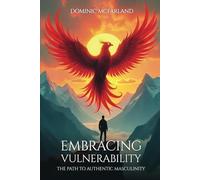 EMBRACING VULNERABILITY: THE PATH TO AUTHENTIC MASCULINITY
