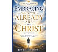 Embracing who you already are in Christ: A 14-w evotional to discover who you are in Christ