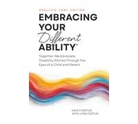 Embracing Your Different Ability® (Dyslexic Font Edition): Together we Advocate: Disability Stories Through the Eyes of a Child and Parent