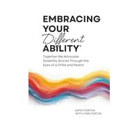 Embracing Your Different Ability®: Together We Advocate: Disability Stories Through the Eyes of a Child and Parent
