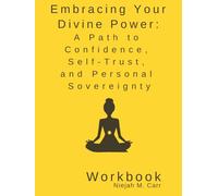 Embracing Your Divine Power: A Path to Confidence, Self-Trust, and Personal Sovereignty Workbook (The Sacred Unfolding Workbooks)