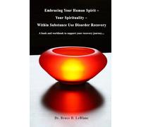 Embracing Your Human Spirit - Your Spirituality - Within Substance Use Disorder Recovery: A book and workbook to support your recovery journey…
