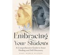 Embracing Your Shadows: A Comprehensive Guide to Inner Healing and Self-Discovery