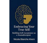 Embracing Your True Self: Building Self Acceptance As a Neurodivergent