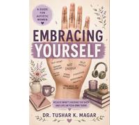 Embracing Yourself: A Self-Care Guide for Autistic Women: Practical Strategies for Sensory Well-Being, Emotional Resilience, Self-Acceptance, Relationships, and Everyday Confidence