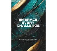 Embrance Every Challenge Stay Patient, Stay Focused And Keep Believing: Positive Affirmation Motivation And Inspirational Notebook To-Do-List