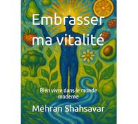 Embrasser ma vitalité: Bien vivre dans le monde moderne (Embracing My Vitality)