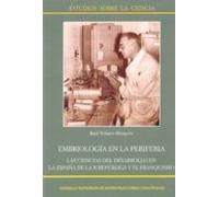 Embriología en la periferia : las ciencias del desarrollo en la España de la II República y el franquismo