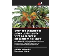 Embrione somatico di palma da dattero in vitro da coltura di sospensione cellulare: Embrione somatico di palma da dattero da coltura in sospensione e ... arbuscolari nella protezione delle piante