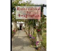 Embroidered By Imagination, A Creative Journey Journal: I’m on a Creative Journey, a stylish 7 inch x 10 inch blank notebook for writers, perfect gift for writers and romance novel fans
